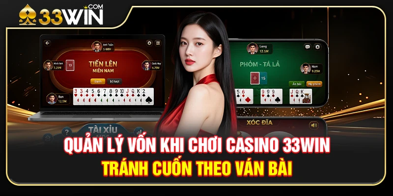 Quản Lý Vốn Khi Chơi Casino 33WIN – Tránh Cuốn Theo Ván Bài 1 Quản Lý Vốn Khi Chơi Casino 33WIN – Tránh Cuốn Theo Ván Bài