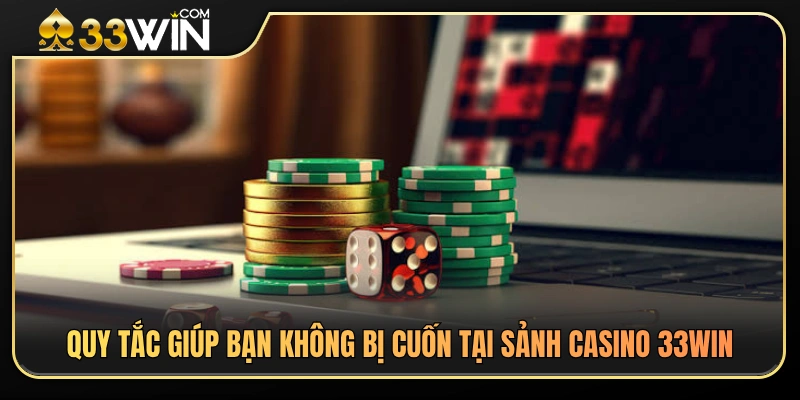 Quản Lý Vốn Khi Chơi Casino 33WIN – Tránh Cuốn Theo Ván Bài 4 Quy tắc giúp bạn không bị cuốn