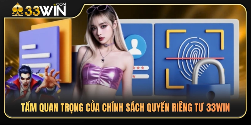 Vai trò chính của chính sách quyền riêng tư 33WIN 