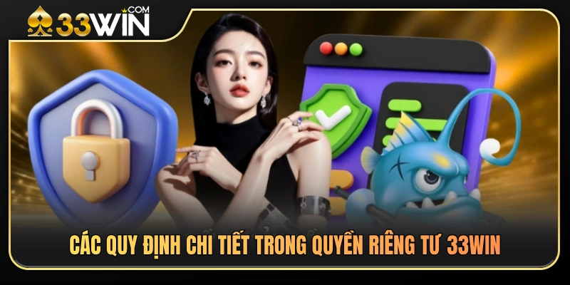 Nội dung quan trọng trong chính sách quyền riêng tư 33WIN 